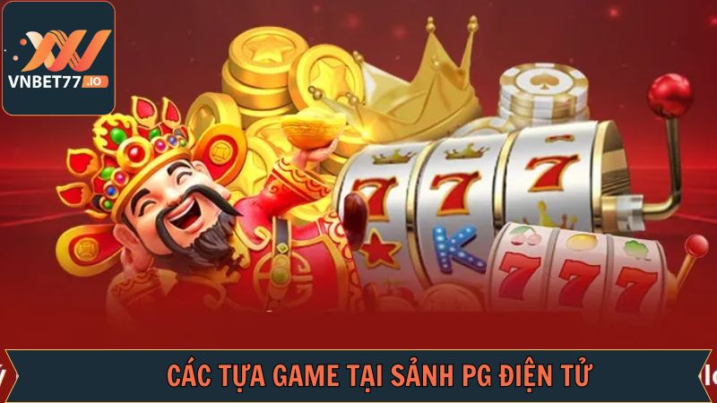 Các tựa game nổ hũ đáng để trải nghiệm tại sảnh PG 