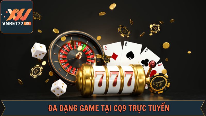 CQ9 Trực Tuyến - Điểm Đến Giải Trí Xuất Sắc Tại Vnbet77 4 Trải nghiệm các thể loại đỉnh cao tại CQ9 trực tuyến