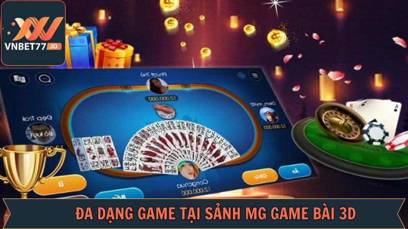 MG Game Bài 3D - Đắm Chìm Trong Casino Sống Động Tại Vnbet77 4 Các trò chơi bài cuốn hút khi gia nhập sảnh cược
