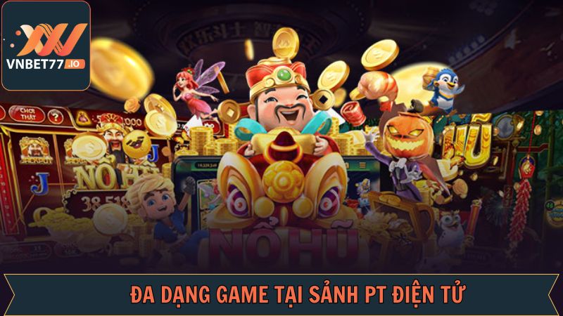 PT Điện Tử - Thử Sức Với Vô Vàn Tựa Game Nổ Hũ Hấp Dẫn 4 Các tựa game nổ hũ thú vị có trên sảnh PT