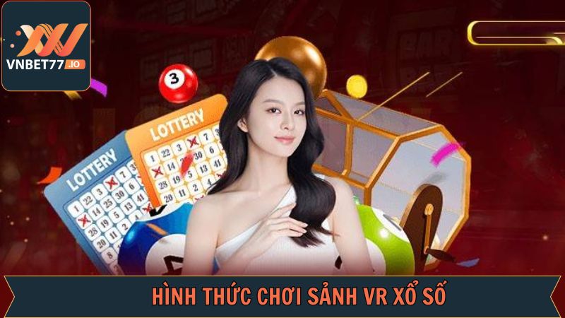 VR Xổ Số - Trải Nghiệm Quay Thưởng Độc Đáo Trên Vnbet77 4 Các lựa chọn giải trí hấp dẫn từ sảnh game uy tín