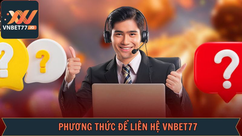 Các phương thức liên hệ Vnbet77 đa dạng, tiện lợi
