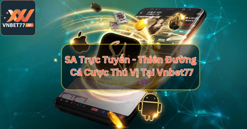 SA Trực Tuyến - Thiên Đường Cá Cược Thú Vị Tại Vnbet77