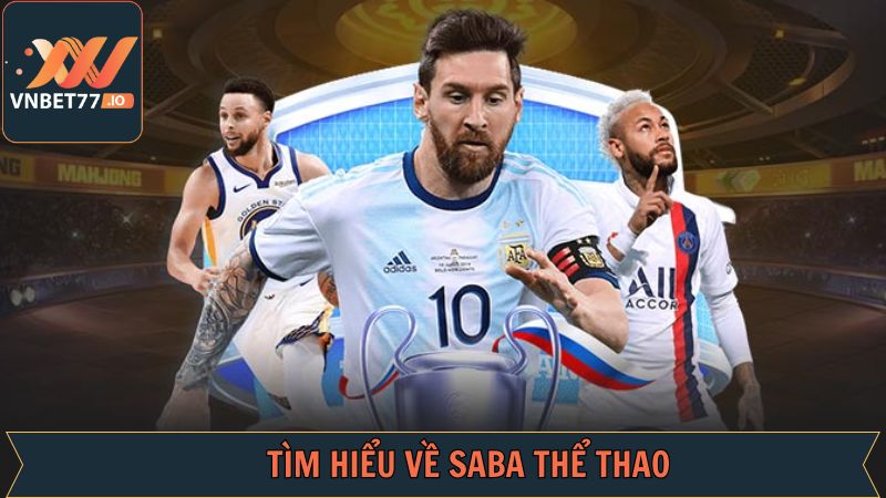 SABA Thể Thao Vnbet77 - Sảnh Cược Với Những Trận Đấu Nổi Bật 2 Khái quát vài nét về sân chơi SABA thể thao