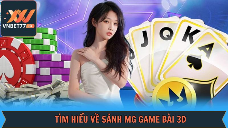 MG Game Bài 3D - Đắm Chìm Trong Casino Sống Động Tại Vnbet77 2 Vài nét về sảnh cược đầy thú vị