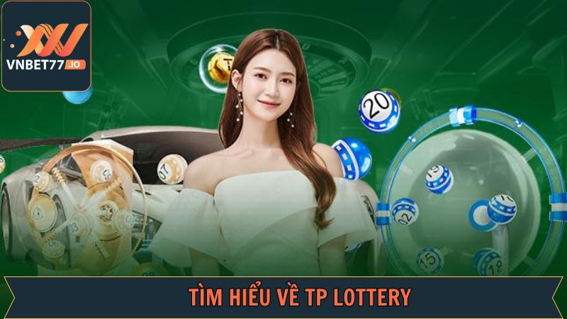 Giới thiệu tổng quan về TP Lottery