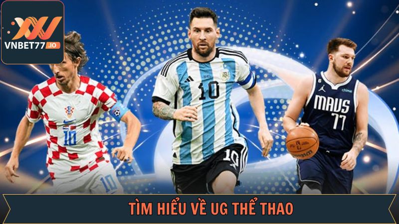 UG Thể Thao - Thiên Đường Cá Cược Hot Hit Tại Vnbet77 2 Khái quát toàn bộ thông tin về sảnh cược uy tín