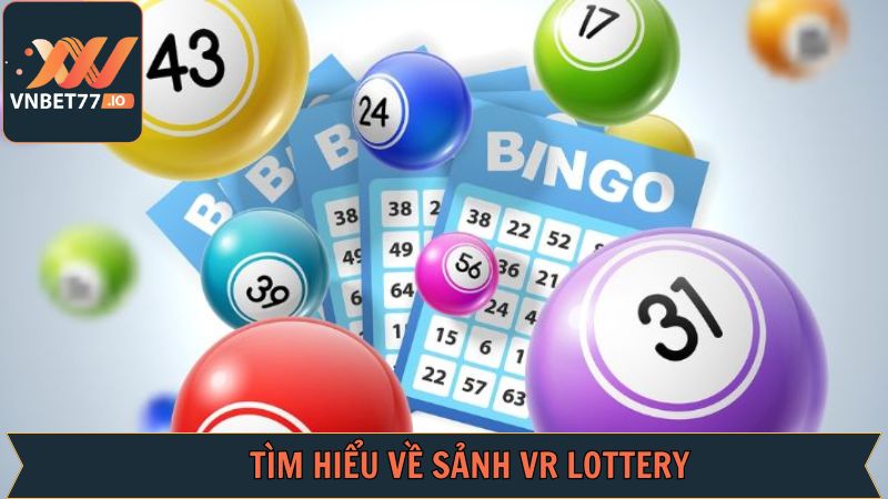Giới thiệu những nội dung quan trọng về VR Lottery