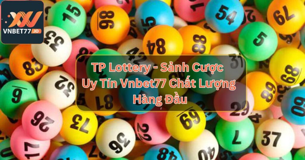 TP Lottery - Sảnh Cược Xổ Số Uy Tín Vnbet77 Chất Lượng Hàng Đầu