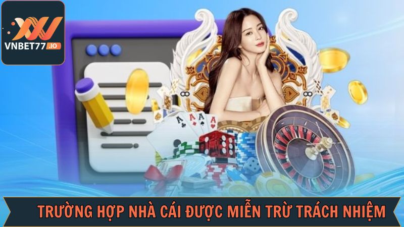 Tình huống nhà cái được miễn trừ trách nhiệm