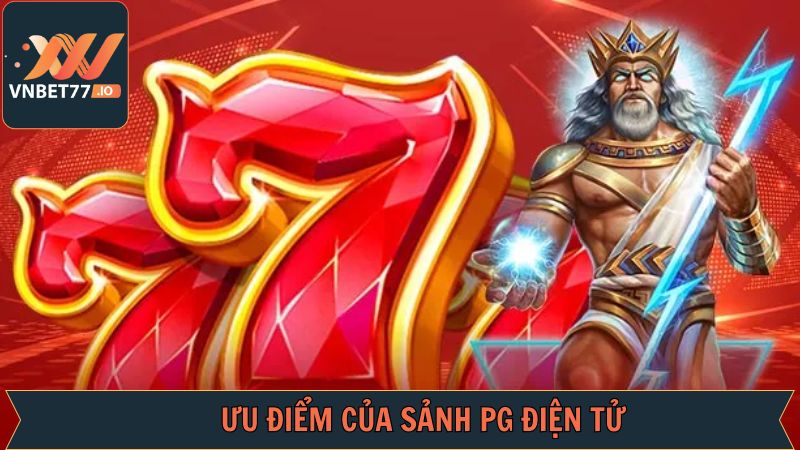 Ưu điểm vượt trội mà sảnh PG điện tử có được 