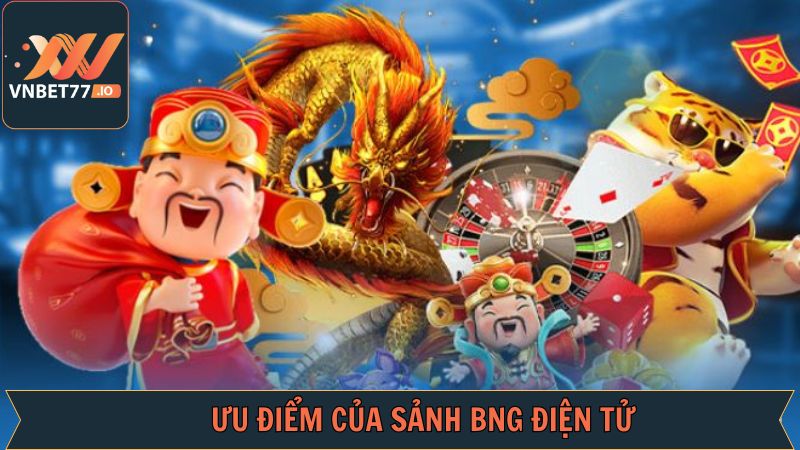 Những ưu điểm nổi trội về sảnh chơi nổ hũ BNG