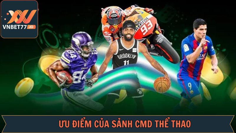 CMD Thể Thao Vnbet77 - Sân Chơi Cá Cược Đỉnh Cao Hàng Đầu 4 Ưu điểm mà CMD Sports đang sở hữu