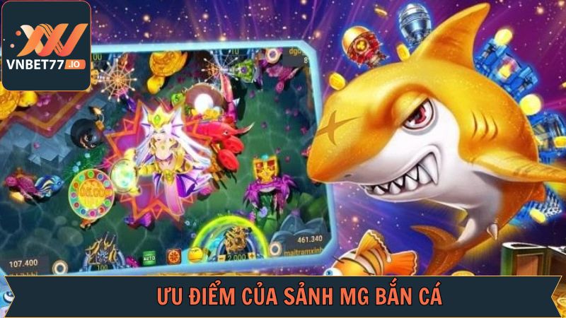 MG Bắn Cá - Sân Chơi Đổi Thưởng Cực Hot Tại Vnbet77 3 Ưu điểm ấn tượng có 1-0-2 hội viên nên nắmƯu điểm ấn tượng có 1-0-2 hội viên nên nắm